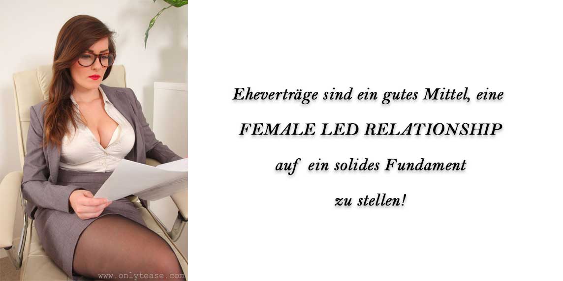 Eheverträge sind ein gute Mittel, eine Female Led Relationship auf ein solides Fundament zu stellen